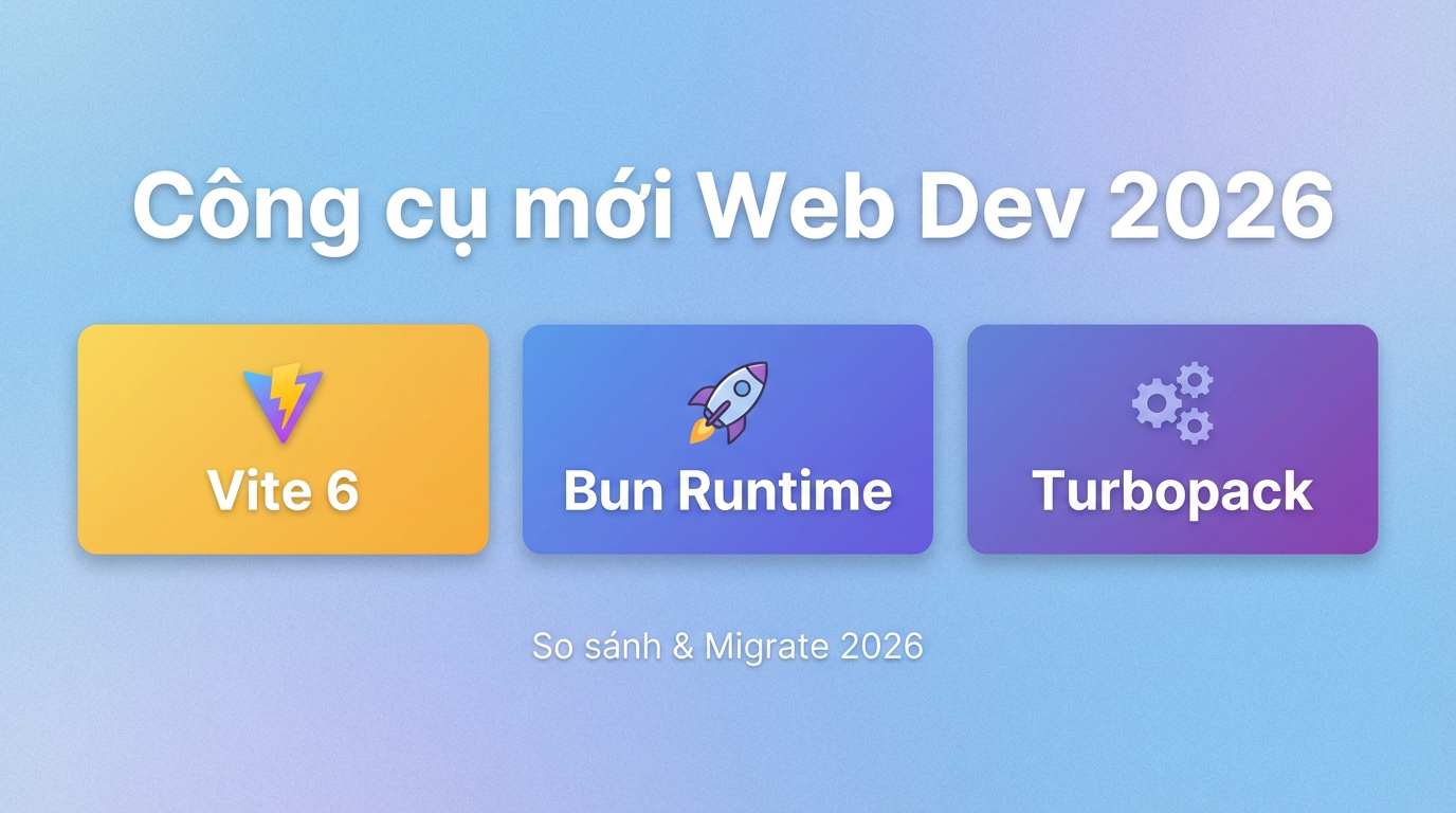 So sánh Vite 6, Bun, Turbopack: Công cụ web dev 2026