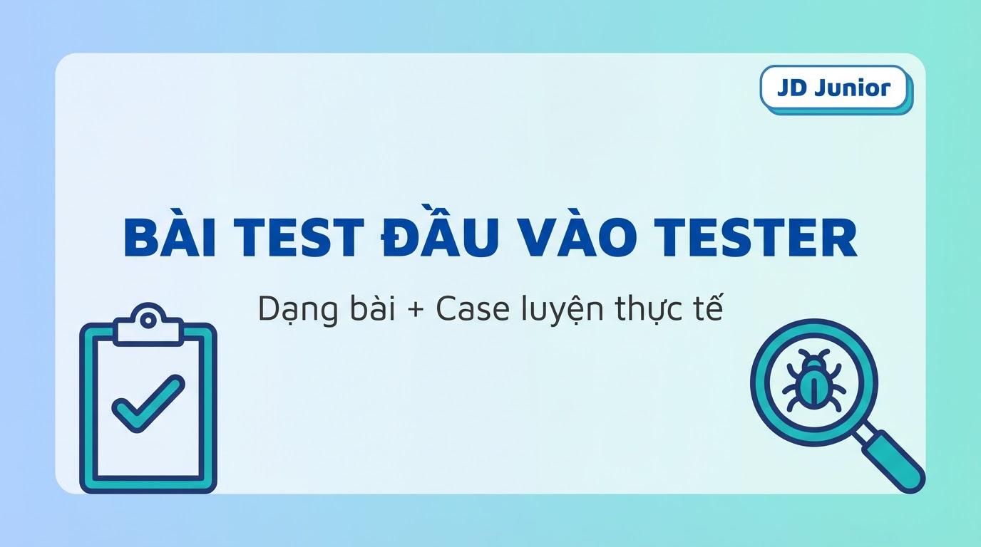 Bài test đầu vào tester: dạng bài + case thực tế
