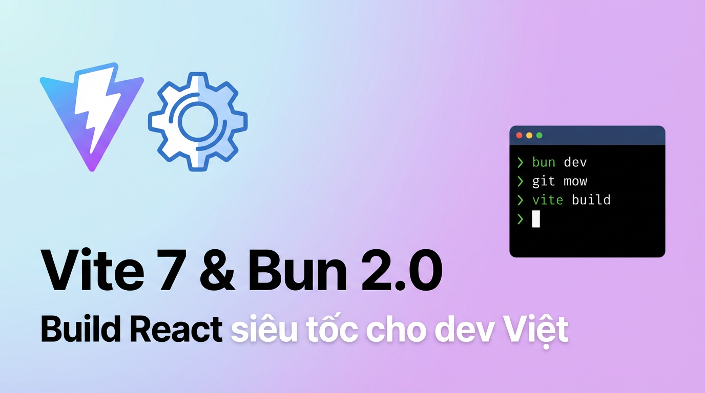 Vite 7 + Bun 2.0: build React siêu nhanh