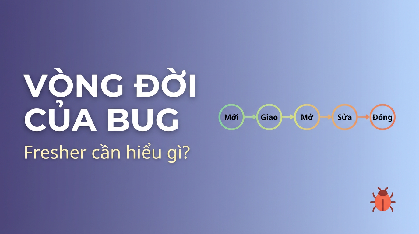 Bug Life Cycle: Fresher Tester Cần Biết Gì?