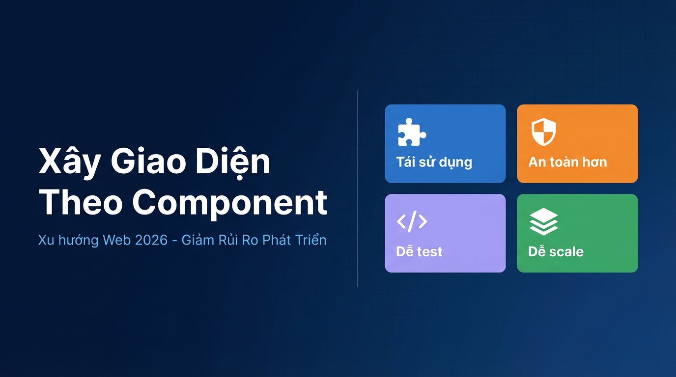 Component-Led UI: Giảm Rủi Ro Web 2026