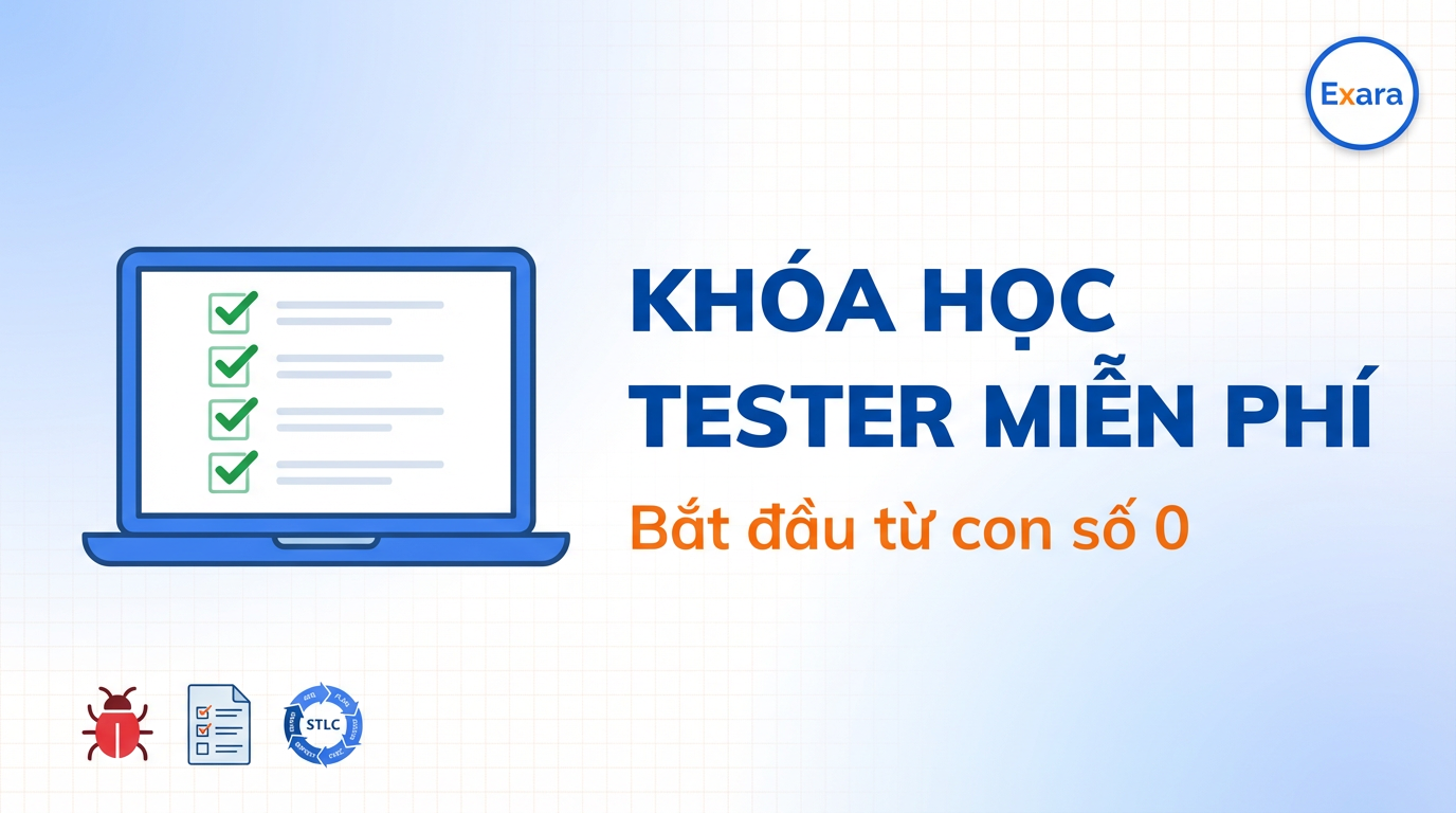 Khóa Tester Miễn Phí Exara: Học Gì, Được Gì?