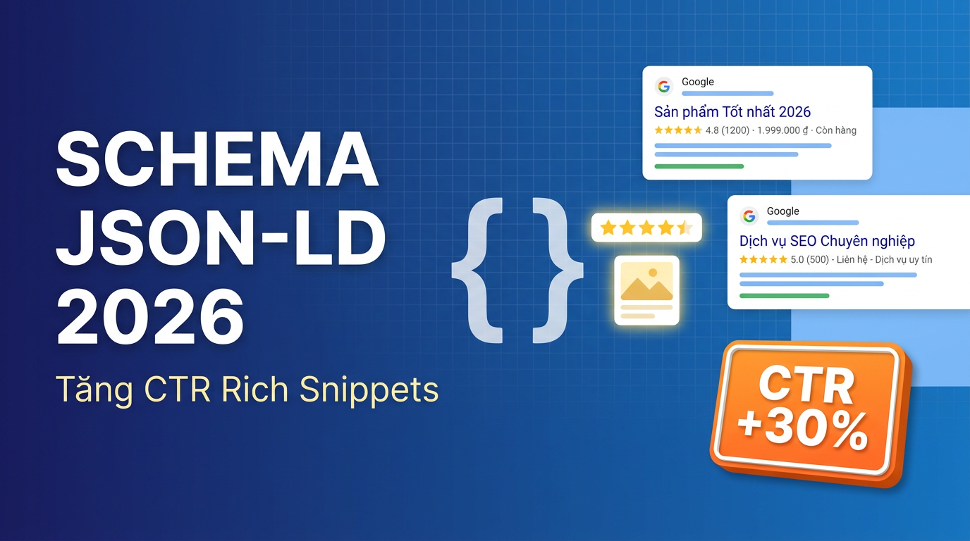 Schema JSON-LD 2026: Tăng CTR Rich Snippets Ngay