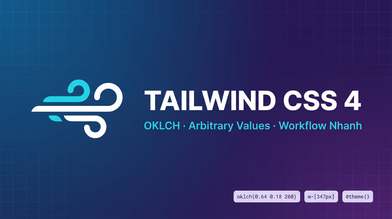 Tailwind CSS 4: OKLCH, Arbitrary Values & Workflow Nhanh