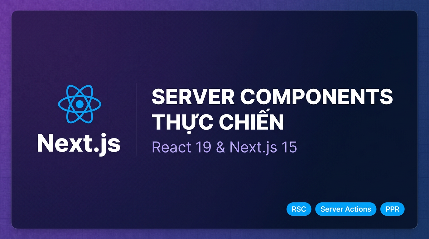 React 19 & Next.js 15: Server Components thực chiến