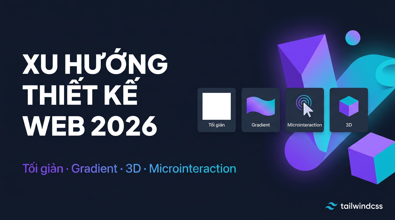 Tailwind CSS 2026: Tối giản, Gradient, 3D thực chiến