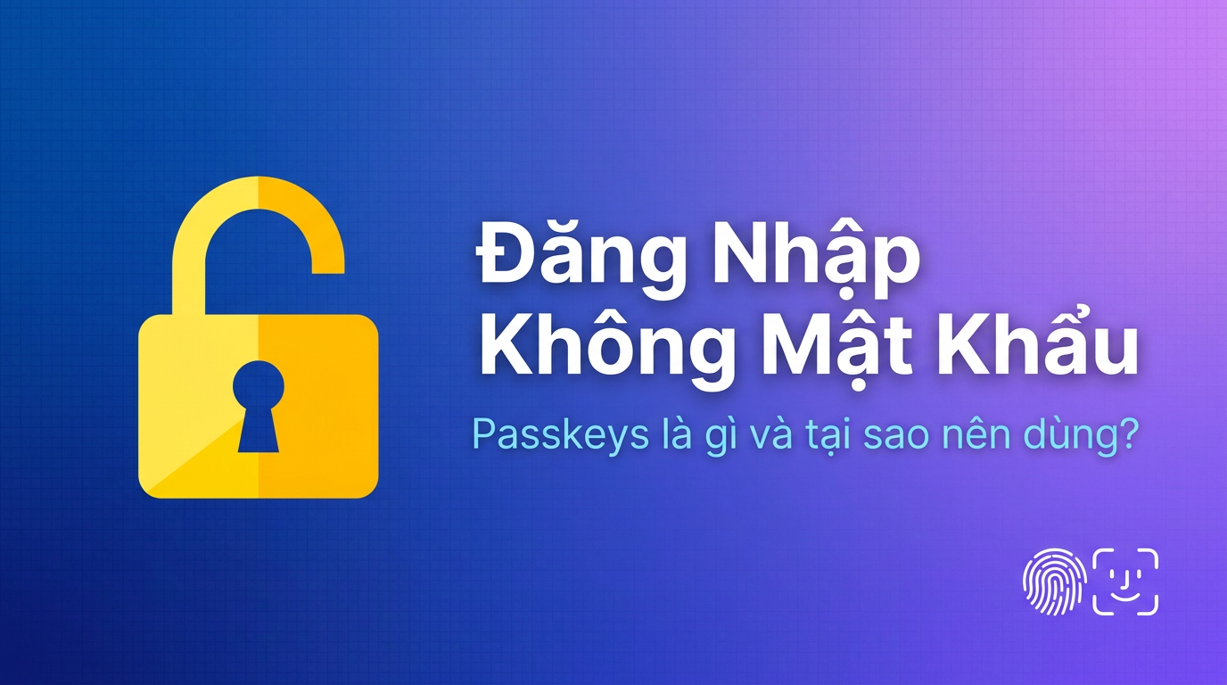 Passkeys: Tương lai của đăng nhập không mật khẩu
