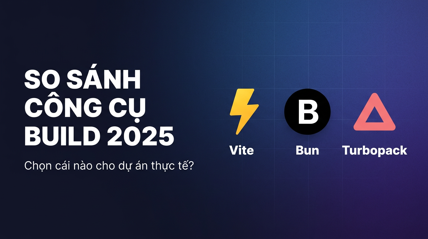 Vite, Bun hay Turbopack? Chọn công cụ build nào?