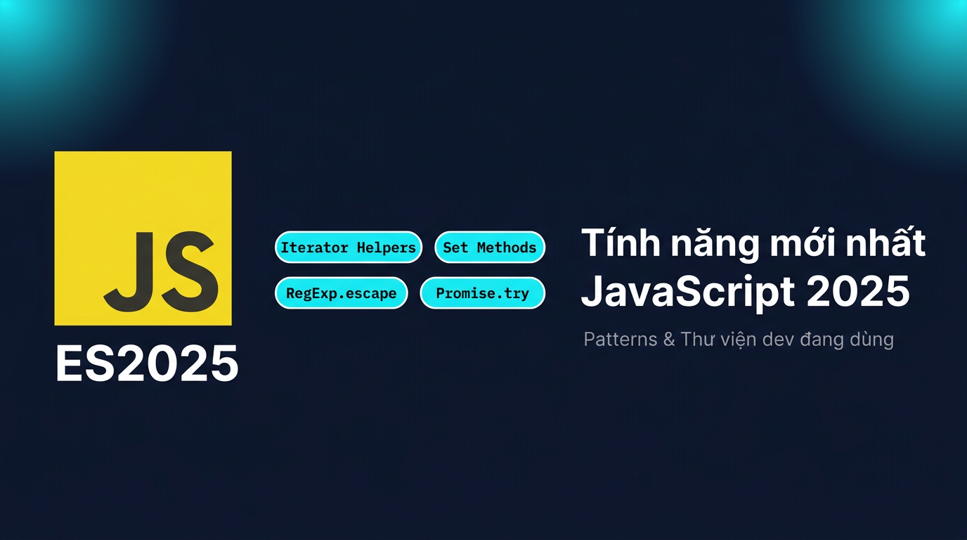 JavaScript ES2025: Tính năng mới và patterns thực dụng