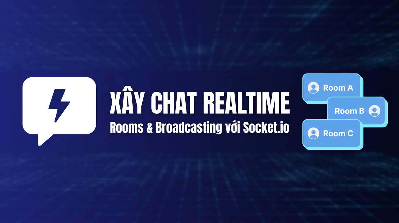 Socket.io 4.x: Xây chat app rooms & broadcasting