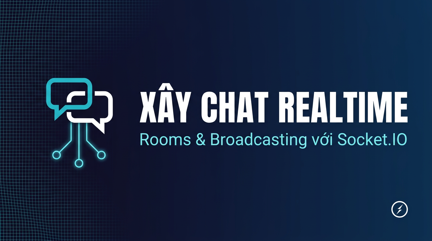 Socket.IO Rooms & Broadcasting: Chat Realtime Từ A-Z