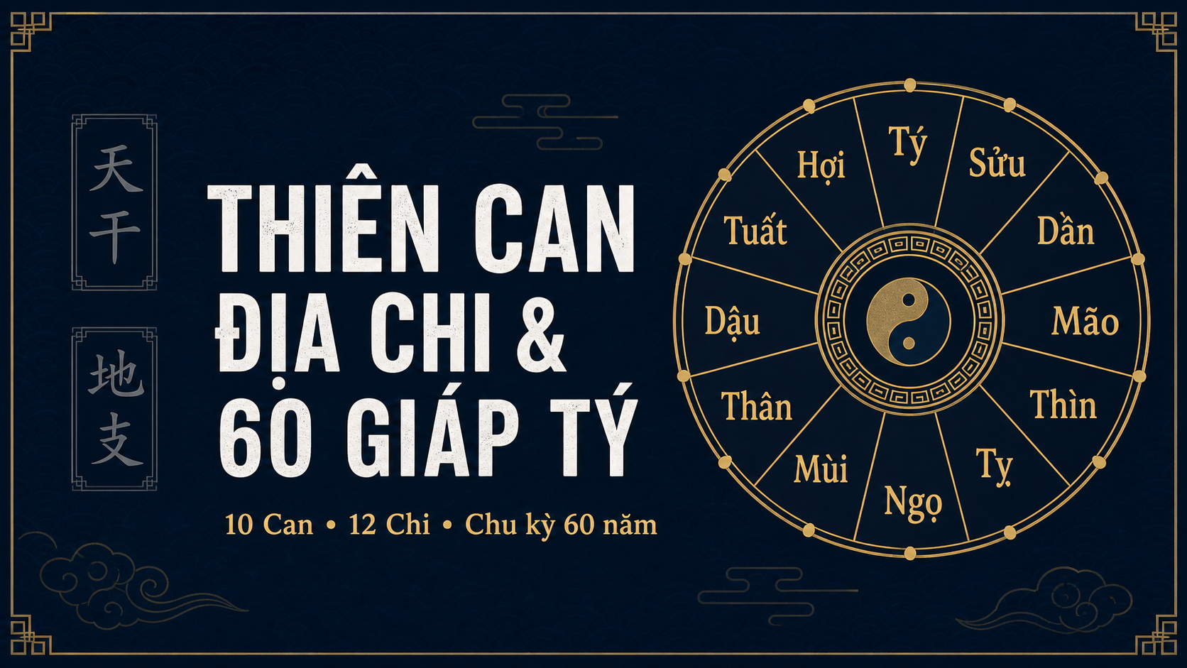 Can Chi và 60 Giáp Tý: Nền tảng Bát Tự bạn cần biết