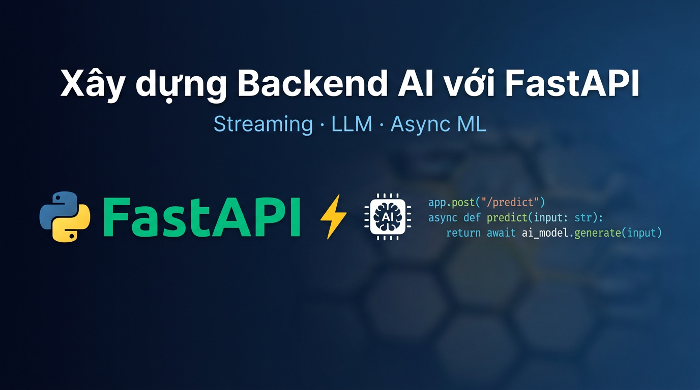 FastAPI cho AI Backend 2026: LLM, Streaming & Best Practices