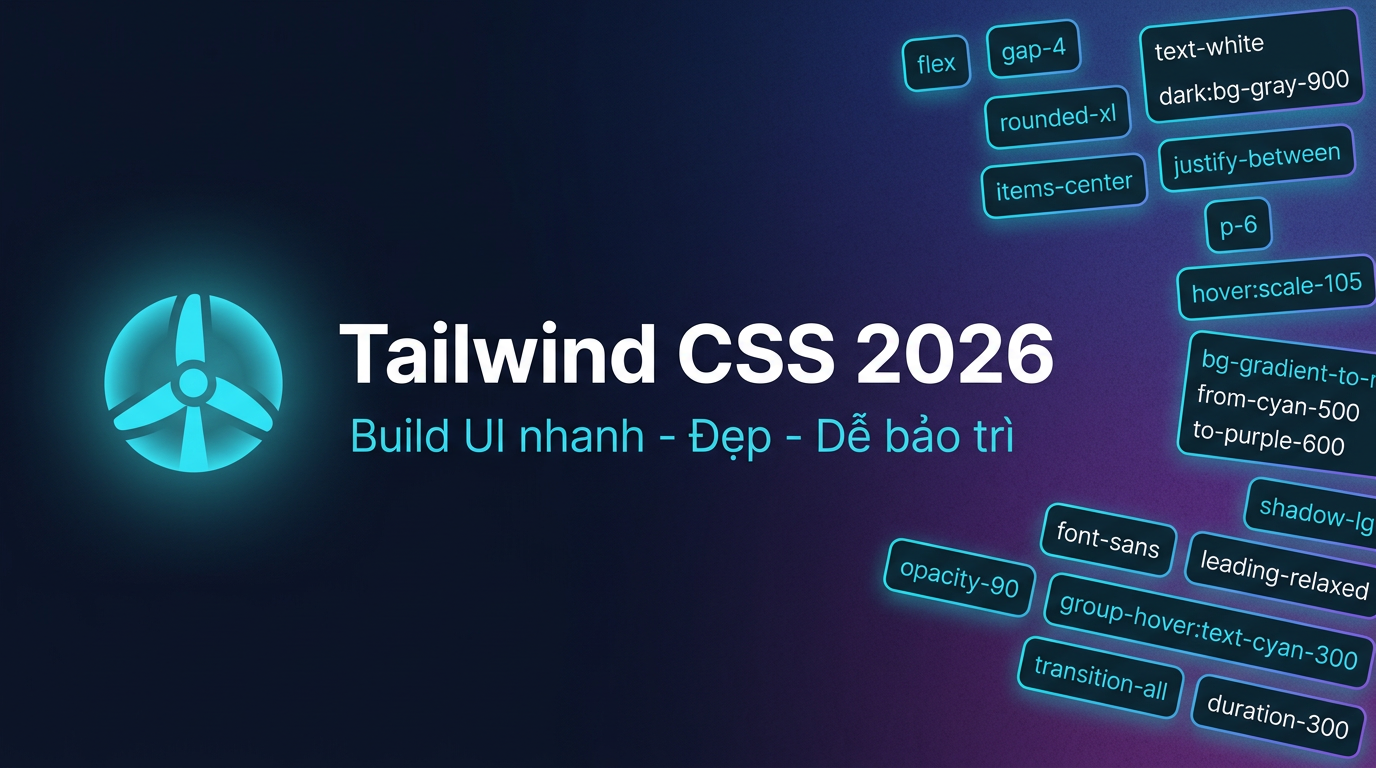 Tailwind CSS 2026: Build UI nhanh với utility-first