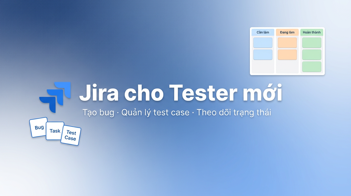 Jira cho Tester mới: Tạo bug và theo dõi trạng thái