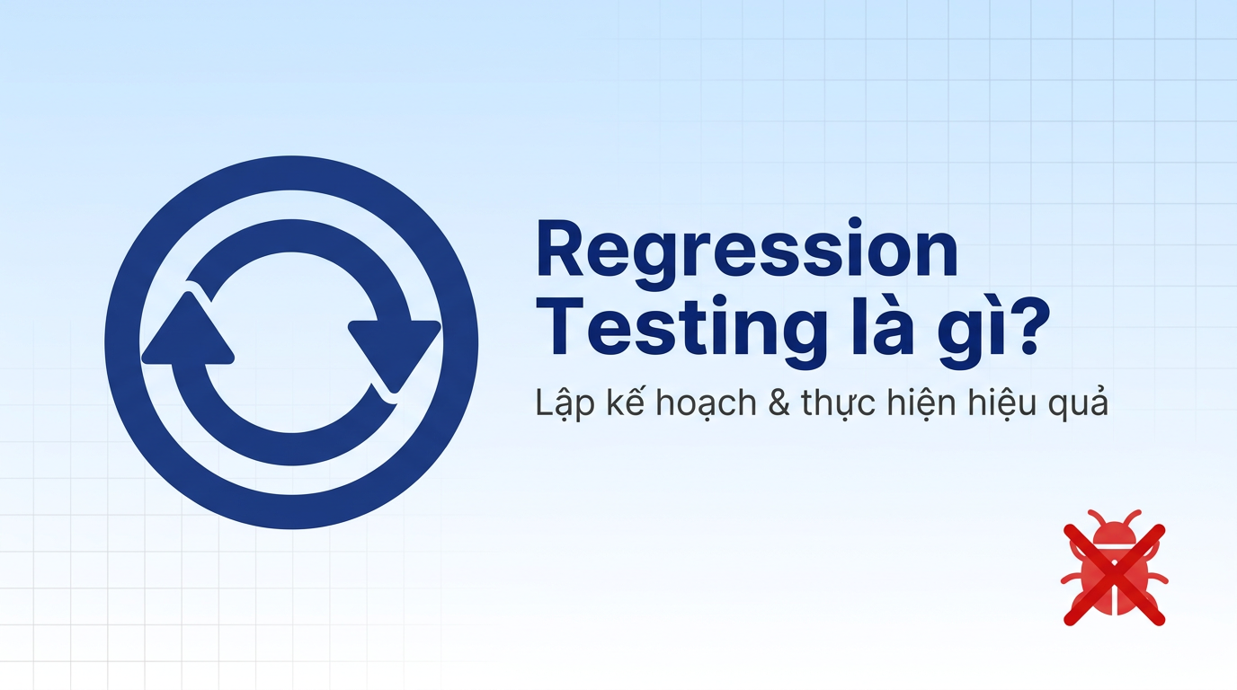 Regression Testing là gì? Hướng dẫn cho fresher tester