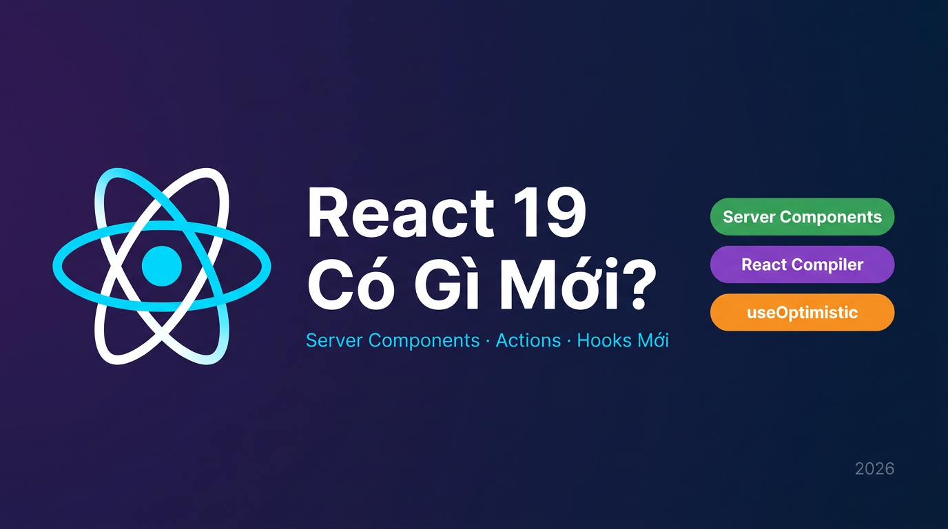 React 19: Server Components, hooks mới và tối ưu 2026