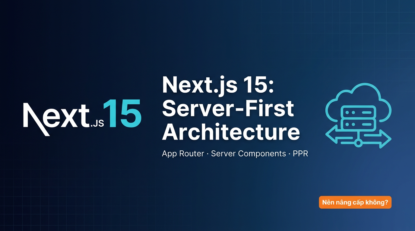 Next.js 15 có đáng nâng cấp? Server-first là gì?