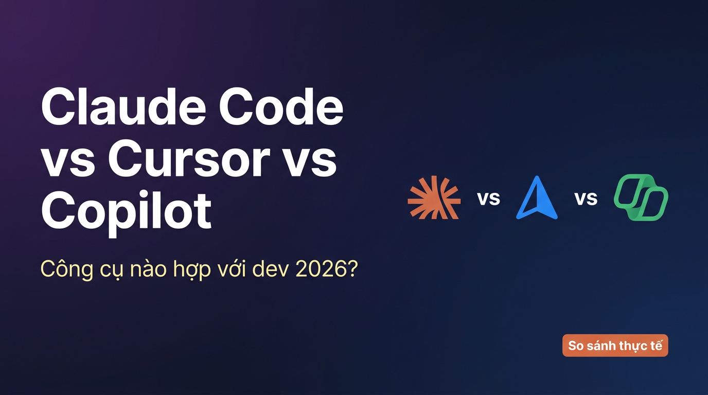 Claude Code vs Cursor vs Copilot: Chọn tool AI nào năm 2026?