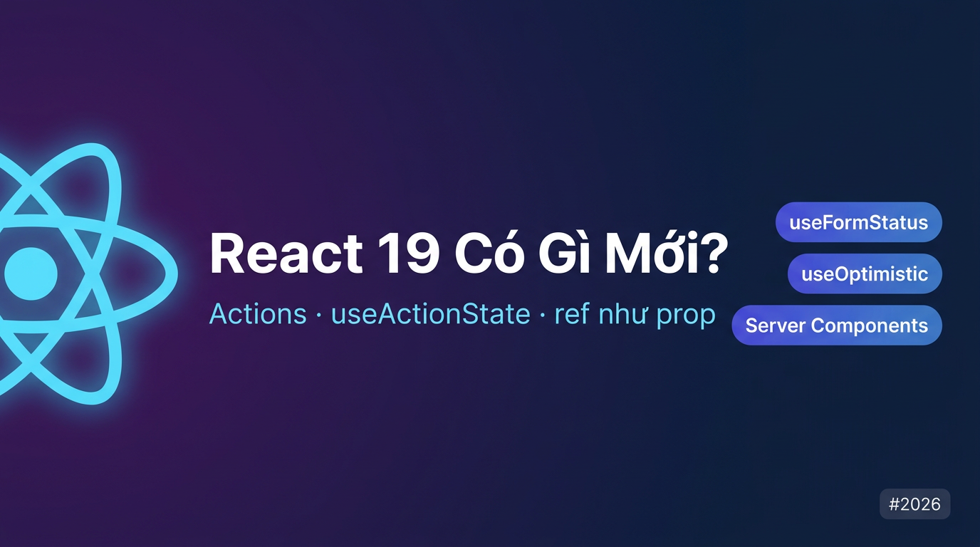 React 19 có gì mới? Tổng hợp thay đổi cần biết 2026