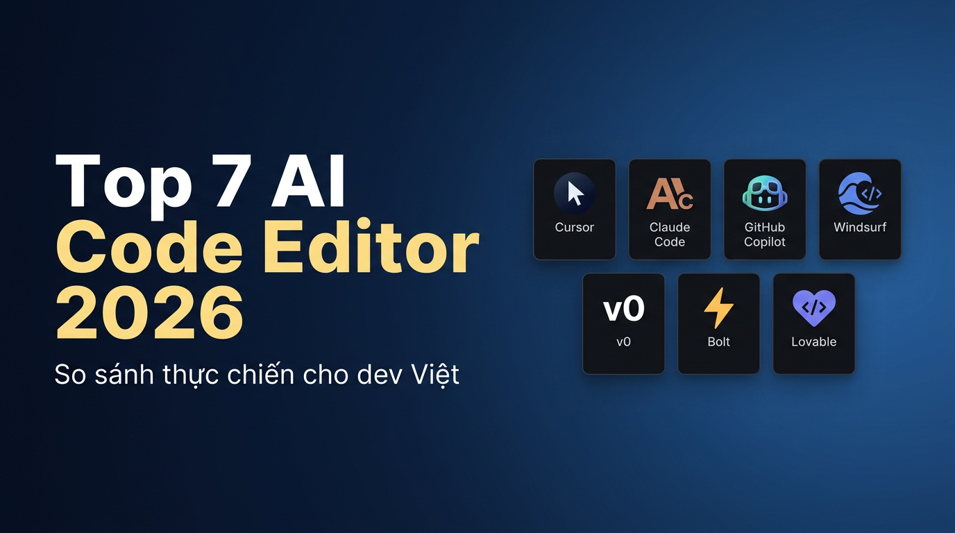7 AI Code Editor đáng dùng nhất 2026: So sánh thực chiến